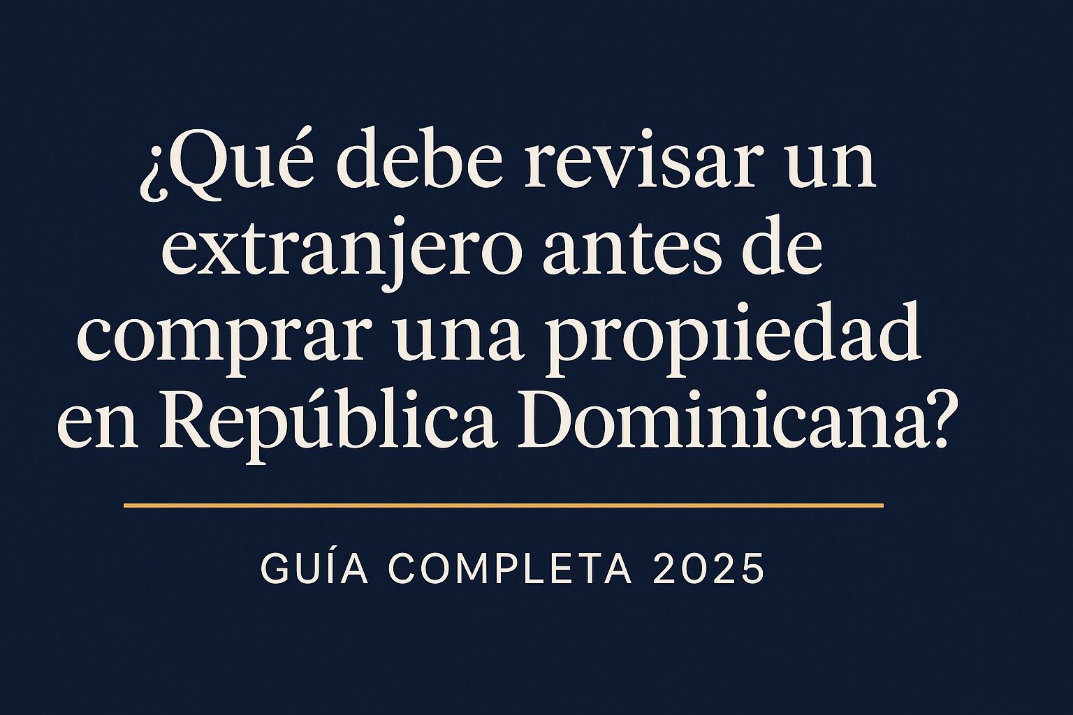 ¿Qué debe revisar un extranjero antes de comprar una propiedad en República Dominicana?