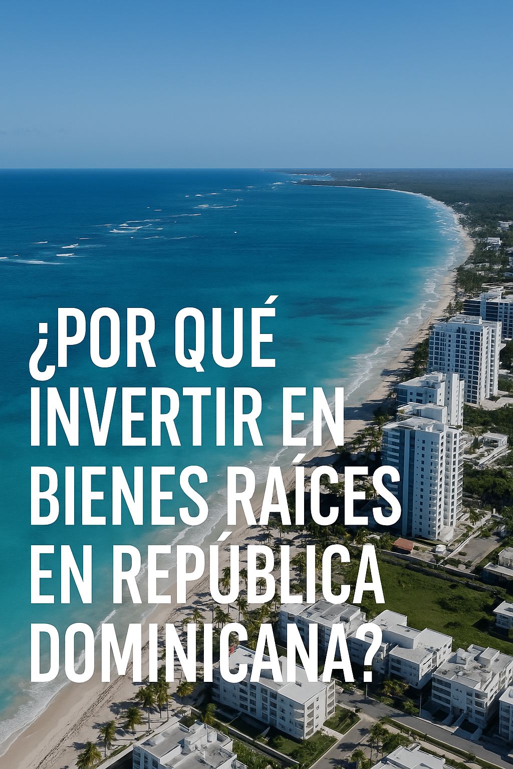 ¿Por qué invertir en bienes raíces en República Dominicana?