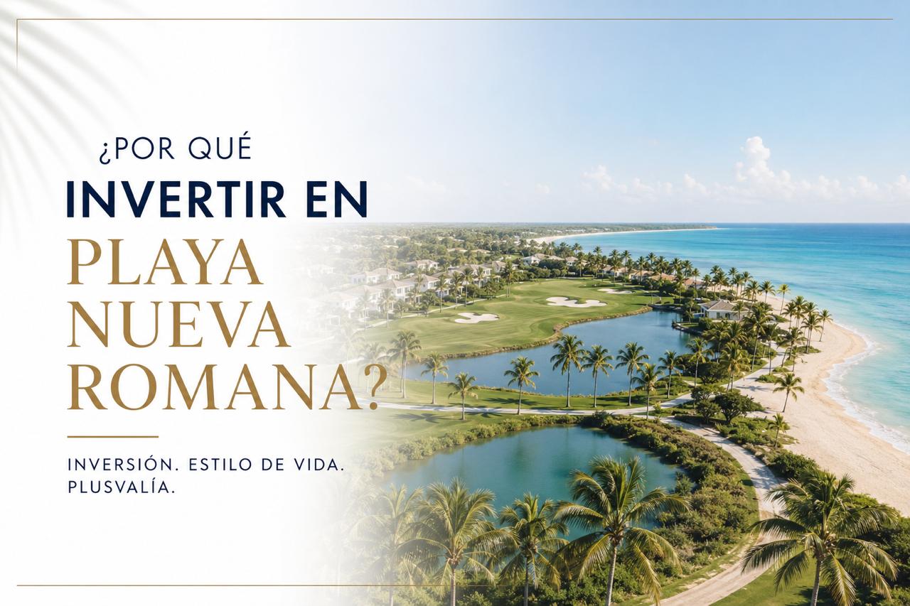 ¿Por Qué Invertir en Playa Nueva Romana?